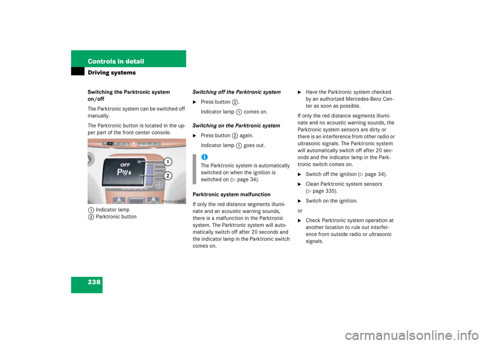 MERCEDES-BENZ S350 2006 W221 Owners Manual 238 Controls in detailDriving systemsSwitching the Parktronic system 
on/off
The Parktronic system can be switched off 
manually.
The Parktronic button is located in the up-
per part of the front cent