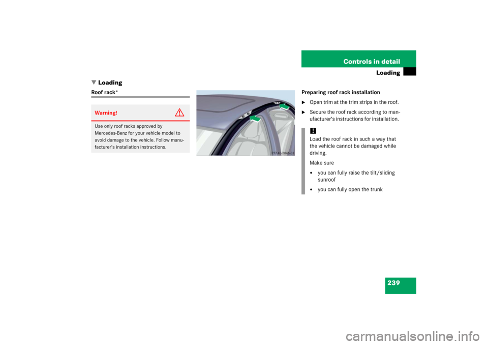 MERCEDES-BENZ S350 2006 W221 Owners Guide 239 Controls in detail
Loading
Loading
Roof rack* Preparing roof rack installation

Open trim at the trim strips in the roof. 

Secure the roof rack according to man-
ufacturer’s instructions for