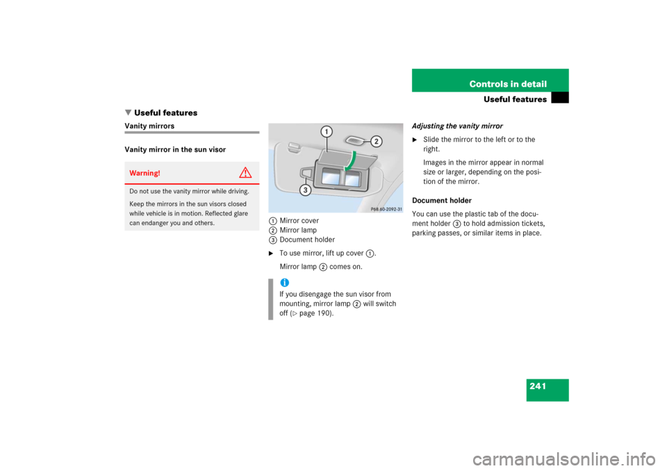 MERCEDES-BENZ S350 2006 W221 Service Manual 241 Controls in detail
Useful features
Useful features
Vanity mirrors
Vanity mirror in the sun visor
1Mirror cover
2Mirror lamp
3Document holder

To use mirror, lift up cover1.
Mirror lamp2 comes on