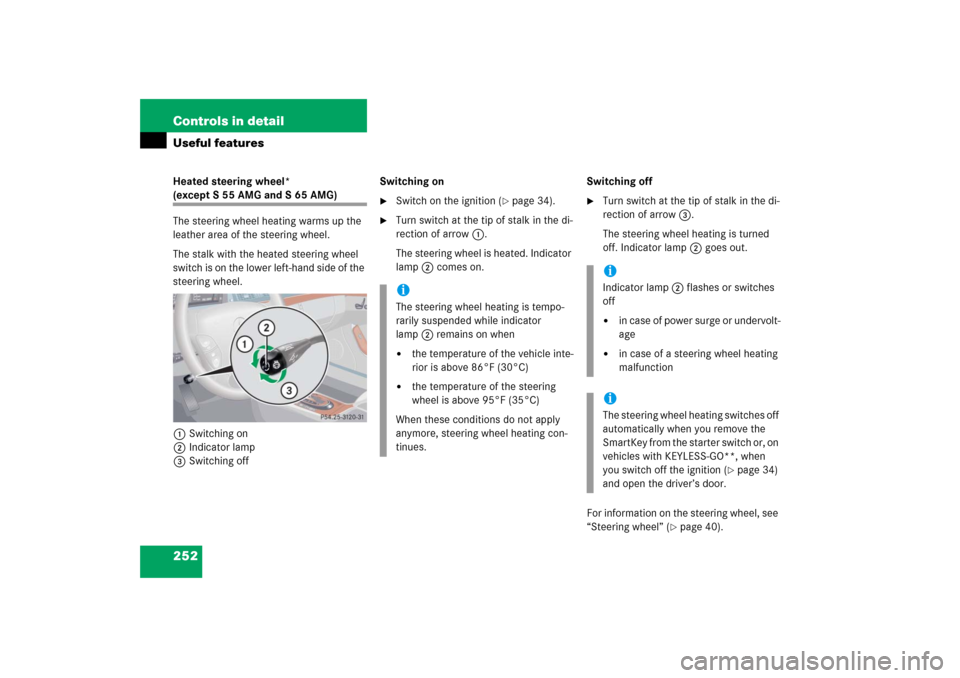 MERCEDES-BENZ S500 2006 W221 Owners Manual 252 Controls in detailUseful featuresHeated steering wheel* (except S 55 AMG and S 65 AMG)
The steering wheel heating warms up the 
leather area of the steering wheel.
The stalk with the heated steeri