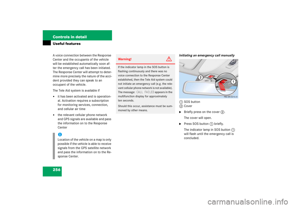 MERCEDES-BENZ S500 2006 W221 Owners Manual 256 Controls in detailUseful featuresA voice connection between the Response 
Center and the occupants of the vehicle 
will be established automatically soon af-
ter the emergency call has been initia