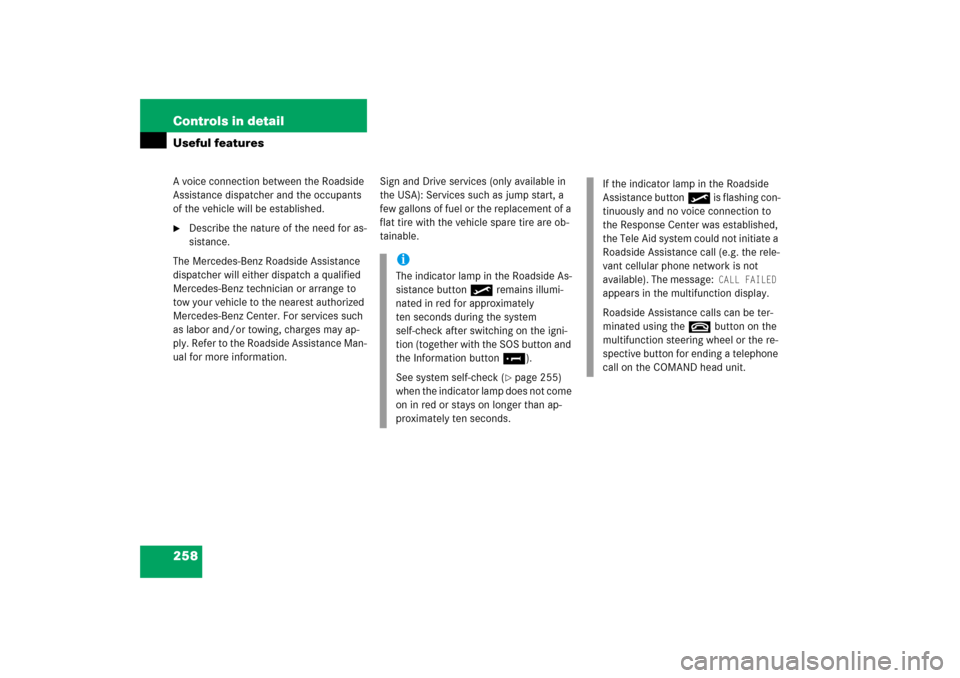 MERCEDES-BENZ S350 2006 W221 User Guide 258 Controls in detailUseful featuresA voice connection between the Roadside 
Assistance dispatcher and the occupants 
of the vehicle will be established. 
Describe the nature of the need for as-
sis