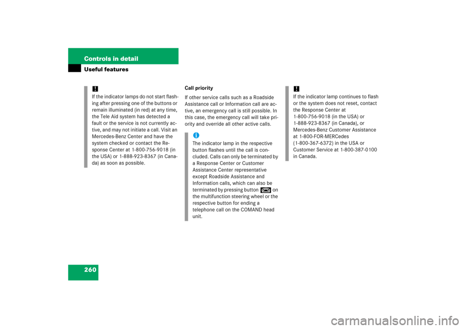 MERCEDES-BENZ S350 2006 W221 User Guide 260 Controls in detailUseful features
Call priority
If other service calls such as a Roadside 
Assistance call or Information call are ac-
tive, an emergency call is still possible. In 
this case, the