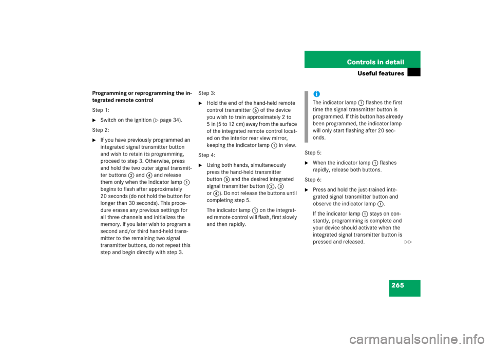 MERCEDES-BENZ S500 2006 W221 Owners Manual 265 Controls in detail
Useful features
Programming or reprogramming the in-
tegrated remote control
Step 1:
Switch on the ignition (
page 34).
Step 2:

If you have previously programmed an 
integra