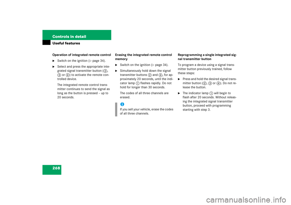 MERCEDES-BENZ S430 2006 W221 Owners Manual 268 Controls in detailUseful featuresOperation of integrated remote control
Switch on the ignition (
page 34).

Select and press the appropriate inte-
grated signal transmitter button (2, 
3 or4) t