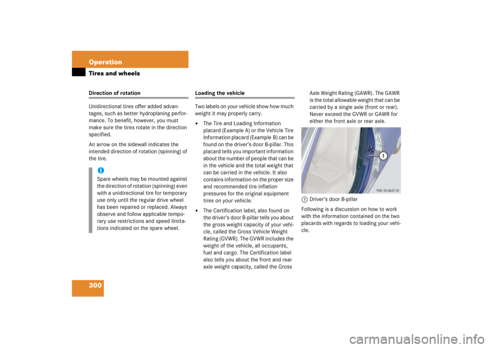 MERCEDES-BENZ S600 2006 W221 Owners Manual 300 OperationTires and wheelsDirection of rotation
Unidirectional tires offer added advan-
tages, such as better hydroplaning perfor-
mance. To benefit, however, you must 
make sure the tires rotate i