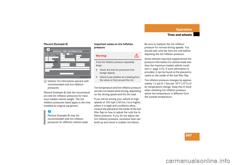 MERCEDES-BENZ S600 2006 W221 User Guide 307 Operation
Tires and wheels
Placard (Example B)
1Vehicle Tire Information placard with 
recommended cold tire inflation 
pressures
Placard (Example B) lists the recommend-
ed cold tire inflation pr