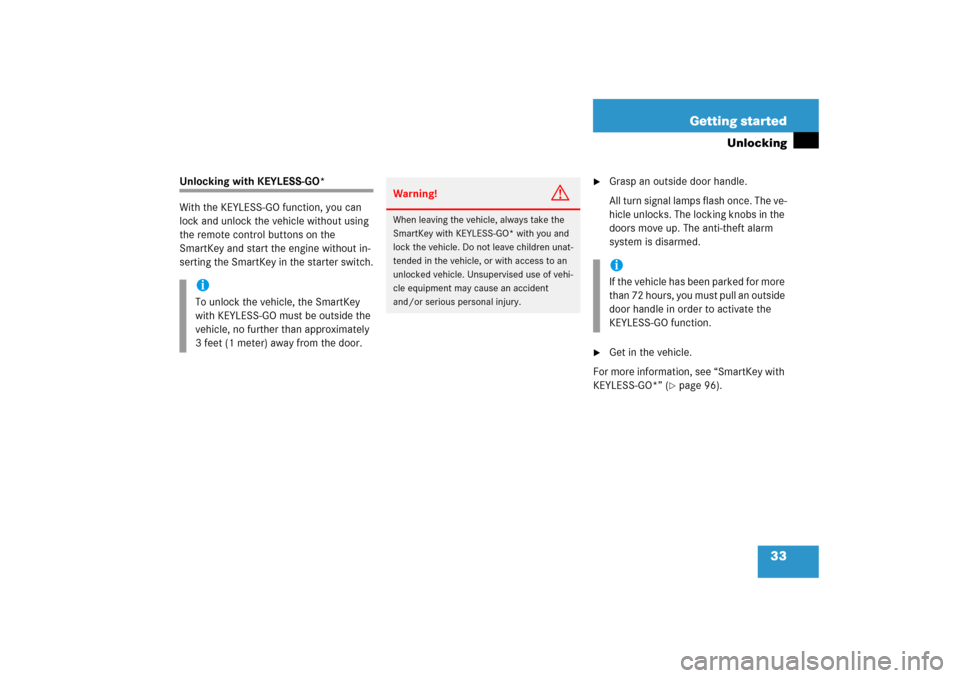 MERCEDES-BENZ S500 2006 W221 Owners Manual 33 Getting started
Unlocking
Unlocking with KEYLESS-GO*
With the KEYLESS-GO function, you can 
lock and unlock the vehicle without using 
the remote control buttons on the 
SmartKey and start the engi