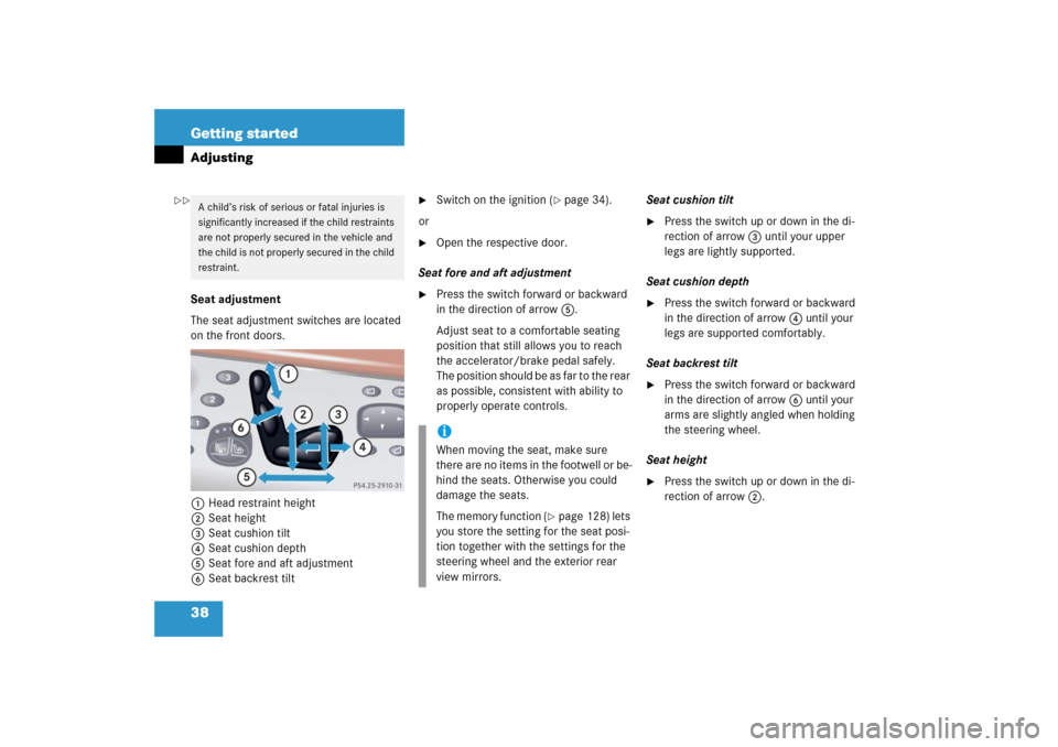 MERCEDES-BENZ S600 2006 W221 User Guide 38 Getting startedAdjustingSeat adjustment
The seat adjustment switches are located 
on the front doors.
1Head restraint height
2Seat height
3Seat cushion tilt
4Seat cushion depth
5Seat fore and aft a