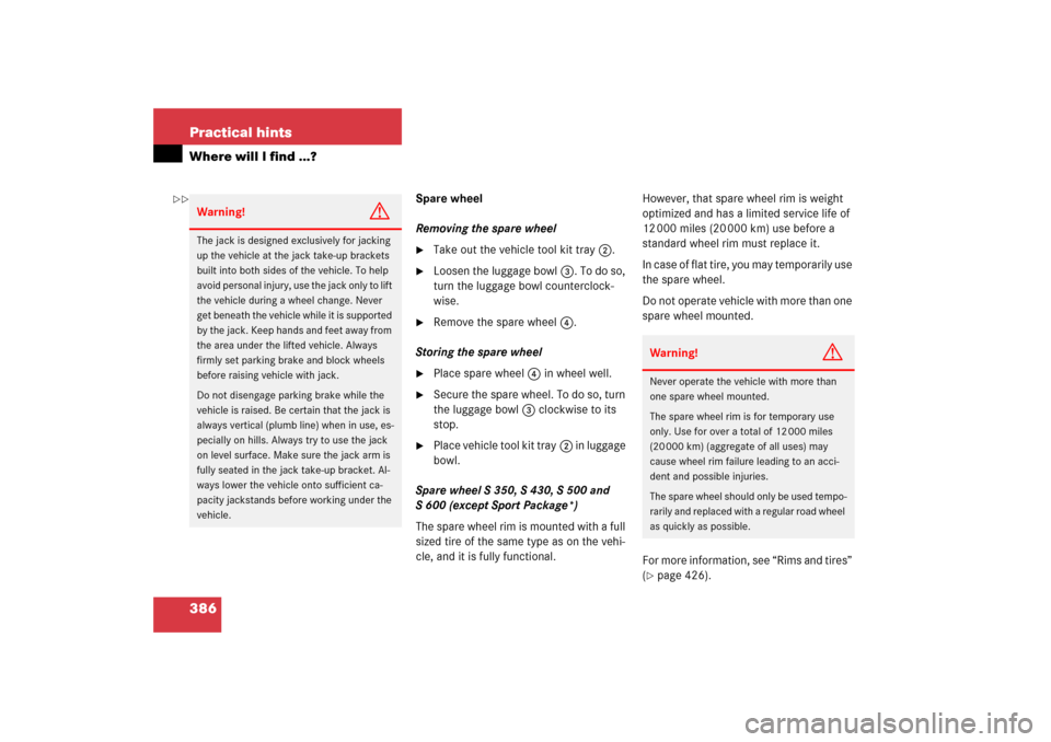 MERCEDES-BENZ S350 2006 W221 Owners Guide 386 Practical hintsWhere will I find ...?
Spare wheel
Removing the spare wheel
Take out the vehicle tool kit tray2.

Loosen the luggage bowl3. To do so, 
turn the luggage bowl counterclock-
wise.

