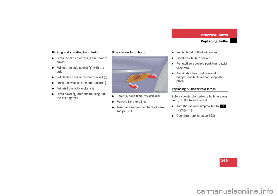 MERCEDES-BENZ S350 2006 W221 Workshop Manual 399 Practical hints
Replacing bulbs
Parking and standing lamp bulb
Press the tab on cover2 and remove 
cover.

Pull out the bulb socket5 with the 
bulb.

Pull the bulb out of the bulb socket5.

In