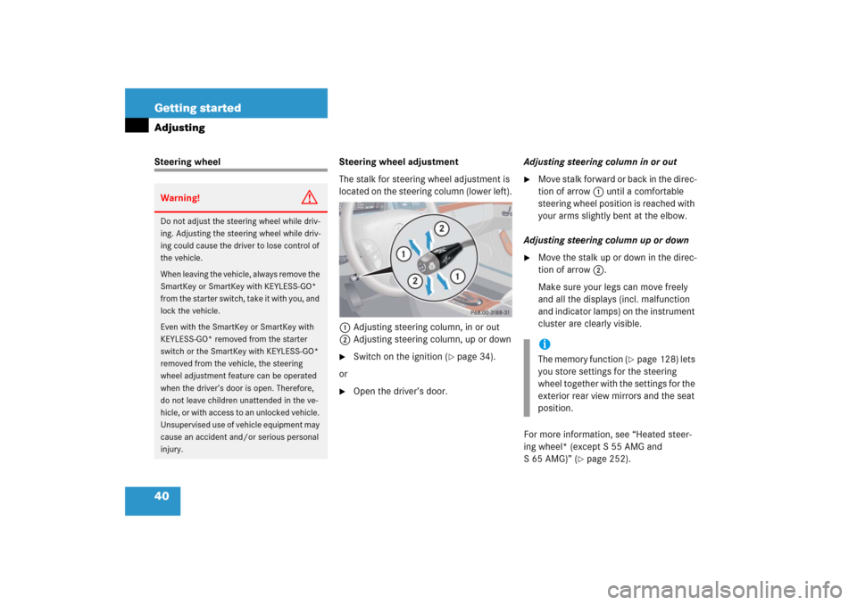 MERCEDES-BENZ S500 2006 W221 Owners Manual 40 Getting startedAdjustingSteering wheel Steering wheel adjustment
The stalk for steering wheel adjustment is 
located on the steering column (lower left).
1Adjusting steering column, in or out
2Adju