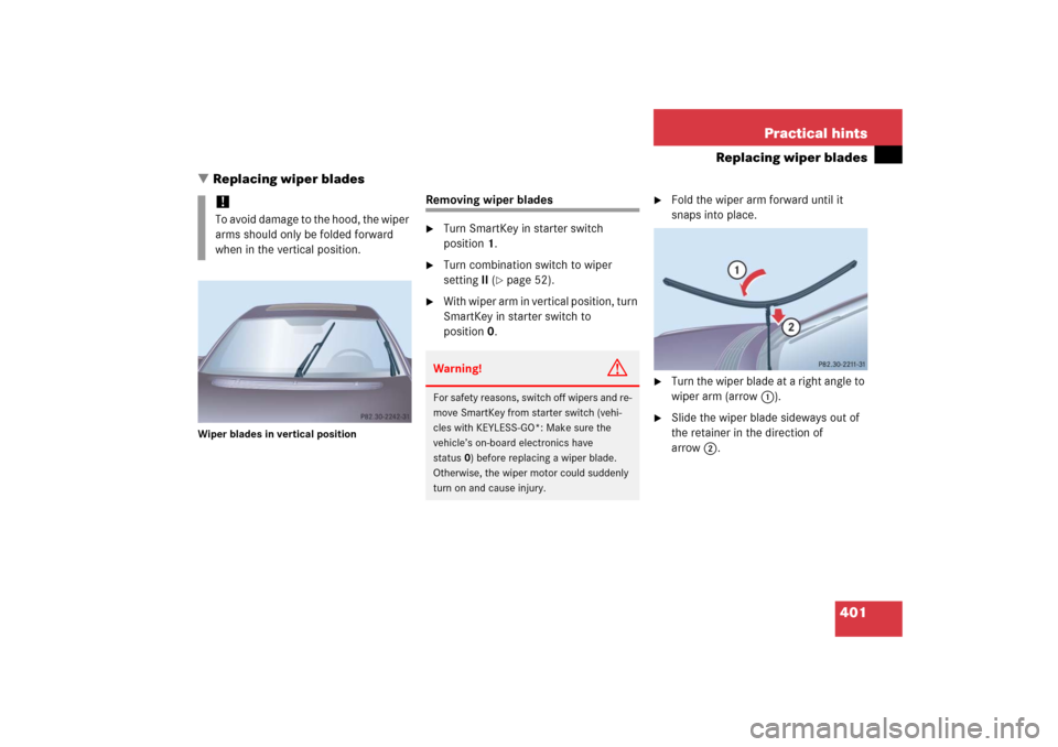 MERCEDES-BENZ S350 2006 W221 Owners Manual 401 Practical hints
Replacing wiper blades
Replacing wiper blades
Wiper blades in vertical position
Removing wiper blades
Turn SmartKey in starter switch 
position1.

Turn combination switch to wip