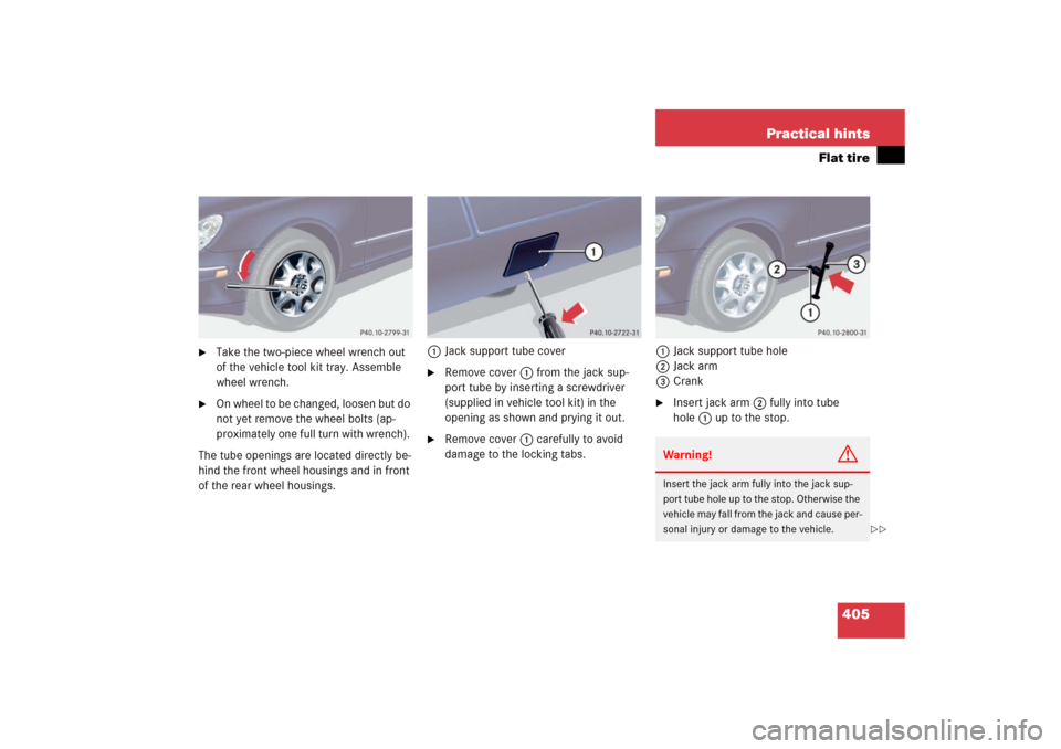 MERCEDES-BENZ S350 2006 W221 Owners Manual 405 Practical hints
Flat tire

Take the two-piece wheel wrench out 
of the vehicle tool kit tray. Assemble 
wheel wrench.

On whee l to b e c hang ed, l oose n but d o 
not yet remove the wheel bolt