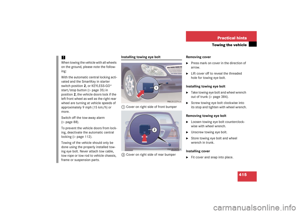 MERCEDES-BENZ S65AMG 2006 W221 Owners Manual 415 Practical hints
Towing the vehicle
Installing towing eye bolt
1Cover on right side of front bumper
2Cover on right side of rear bumperRemoving cover

Press mark on cover in the direction of 
arro