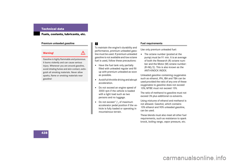 MERCEDES-BENZ S500 2006 W221 Owners Manual 438 Technical dataFuels, coolants, lubricants, etc.Premium unleaded gasoline
Fuel requirements
Use only premium unleaded fuel:
The octane number (posted at the 
pump) must be 91 min. It is an average