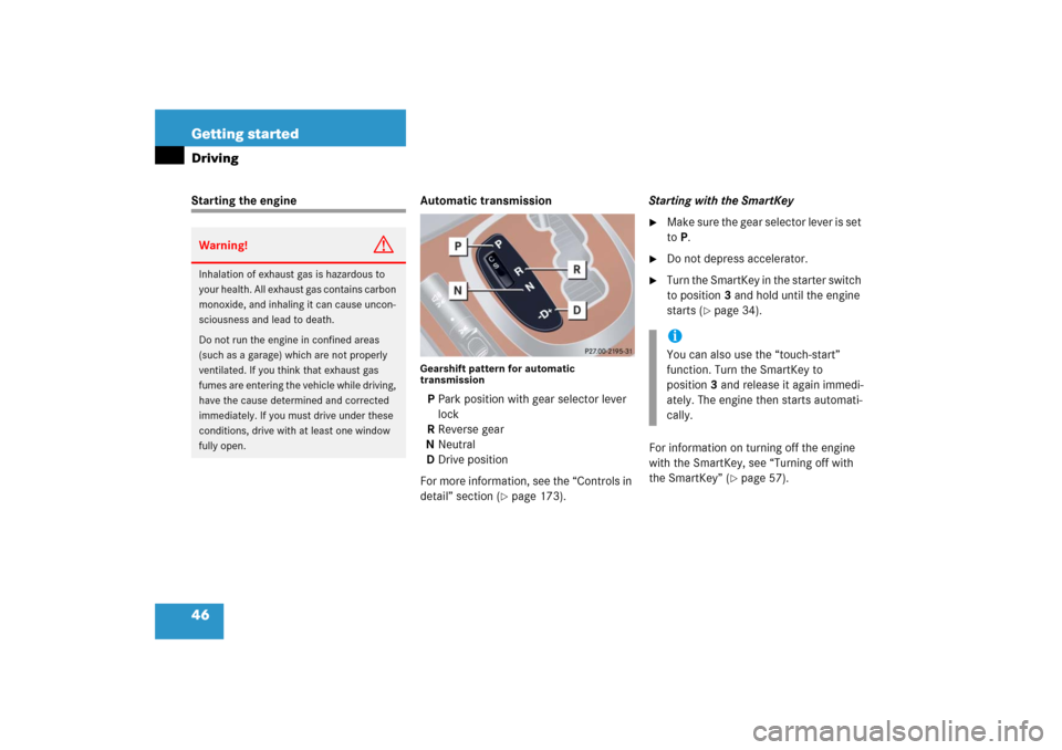 MERCEDES-BENZ S600 2006 W221 Owners Manual 46 Getting startedDrivingStarting the engine Automatic transmission
Gearshift pattern for automatic 
transmissionPPark position with gear selector lever 
lock
RReverse gear
NNeutral
DDrive position
Fo