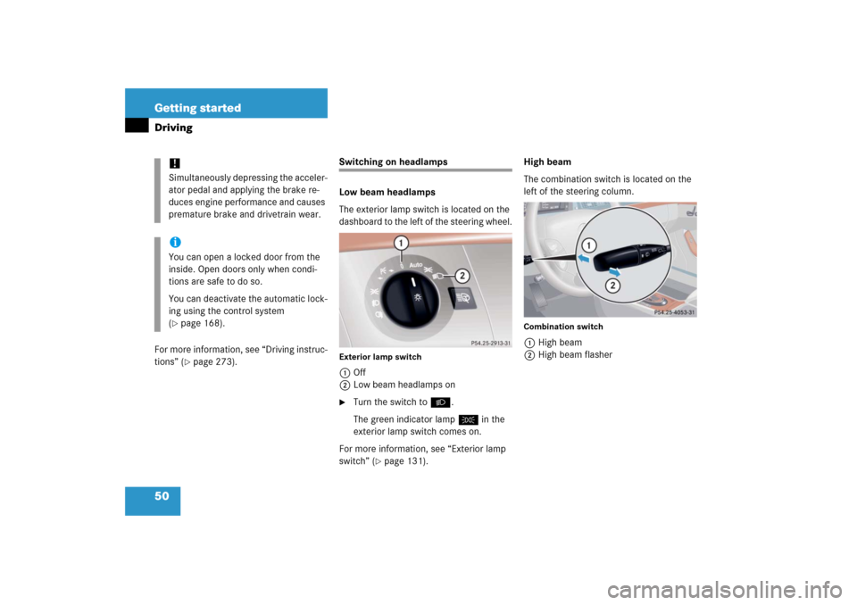 MERCEDES-BENZ S65AMG 2006 W221 Owners Manual 50 Getting startedDrivingFor more information, see “Driving instruc-
tions” (
page 273).
Switching on headlamps
Low beam headlamps
The exterior lamp switch is located on the 
dashboard to the lef