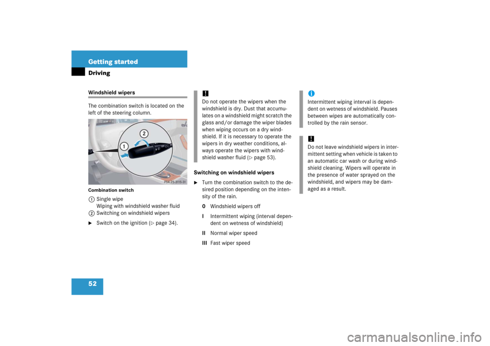 MERCEDES-BENZ S65AMG 2006 W221 Workshop Manual 52 Getting startedDrivingWindshield wipers
The combination switch is located on the 
left of the steering column.Combination switch1Single wipe
Wiping with windshield washer fluid
2Switching on windsh