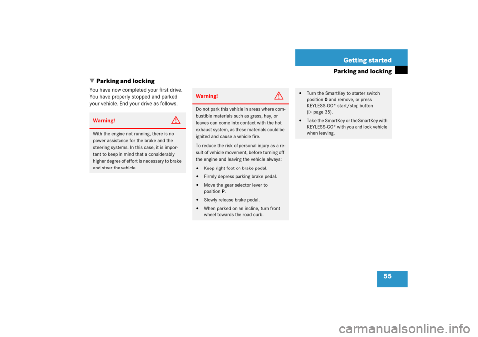 MERCEDES-BENZ S350 2006 W221 Owners Manual 55 Getting started
Parking and locking
Parking and locking
You have now completed your first drive. 
You have properly stopped and parked 
your vehicle. End your drive as follows.Warning!
G
With the 