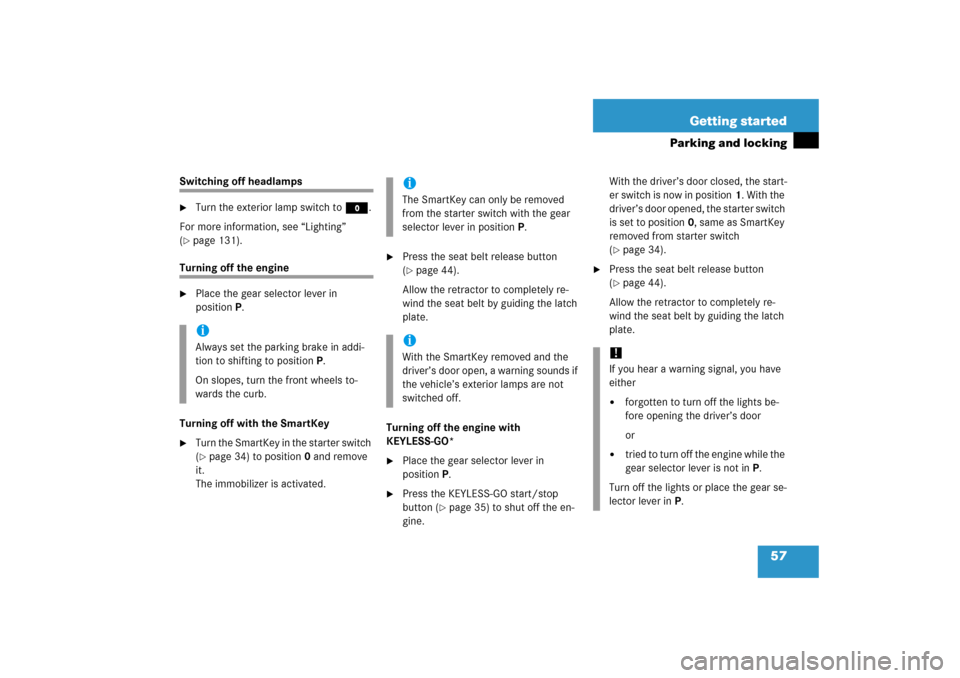 MERCEDES-BENZ S600 2006 W221 Owners Manual 57 Getting started
Parking and locking
Switching off headlamps
Turn the exterior lamp switch toM.
For more information, see “Lighting” 
(
page 131).
Turning off the engine 
Place the gear selec