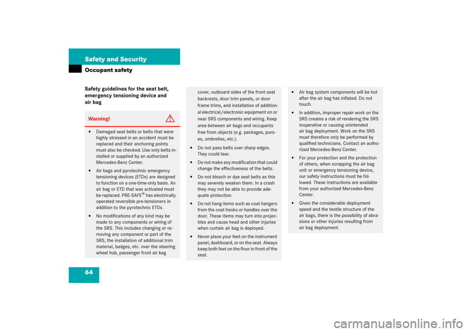 MERCEDES-BENZ S350 2006 W221 Owners Manual 64 Safety and SecurityOccupant safetySafety guidelines for the seat belt, 
emergency tensioning device and 
air bagWarning!
G

Damaged seat belts or belts that were 
highly stressed in an accident mu