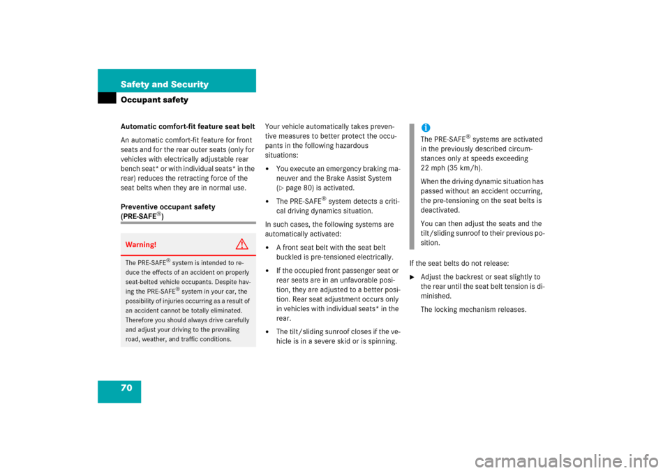 MERCEDES-BENZ S350 2006 W221 User Guide 70 Safety and SecurityOccupant safetyAutomatic comfort-fit feature seat belt
An automatic comfort-fit feature for front 
seats and for the rear outer seats (only for 
vehicles with electrically adjust