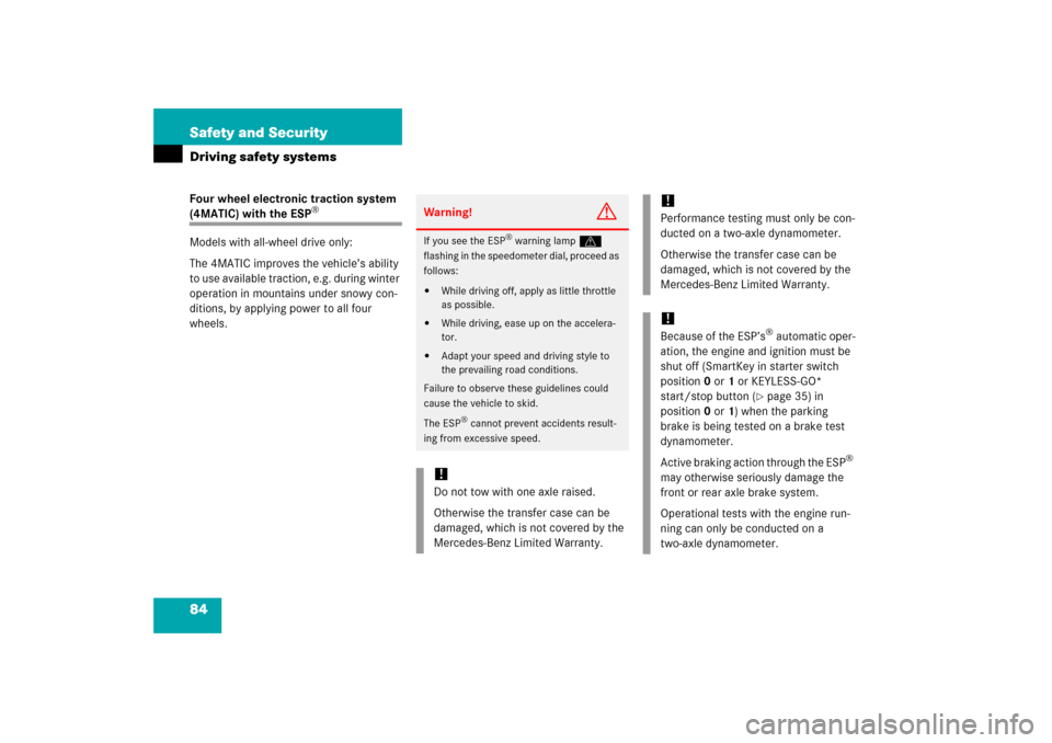 MERCEDES-BENZ S350 2006 W221 User Guide 84 Safety and SecurityDriving safety systemsFour wheel electronic traction system (4MATIC) with the ESP
®
Models with all-wheel drive only:
The 4MATIC improves the vehicle’s ability 
to use availab