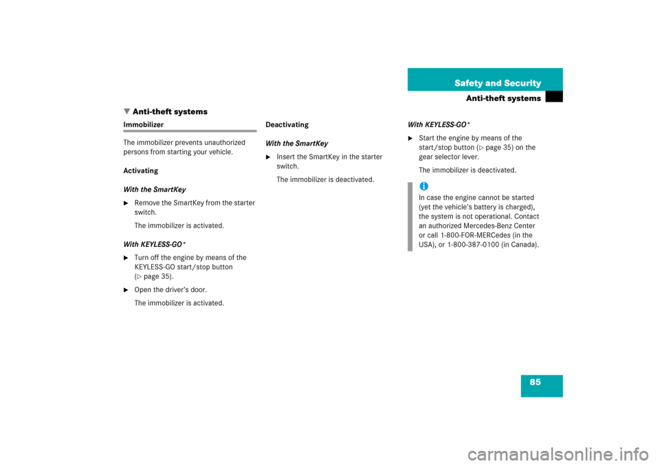 MERCEDES-BENZ S350 2006 W221 Owners Manual 85 Safety and Security
Anti-theft systems
Anti-theft systems
Immobilizer
The immobilizer prevents unauthorized 
persons from starting your vehicle.
Activating
With the SmartKey
Remove the SmartKey f