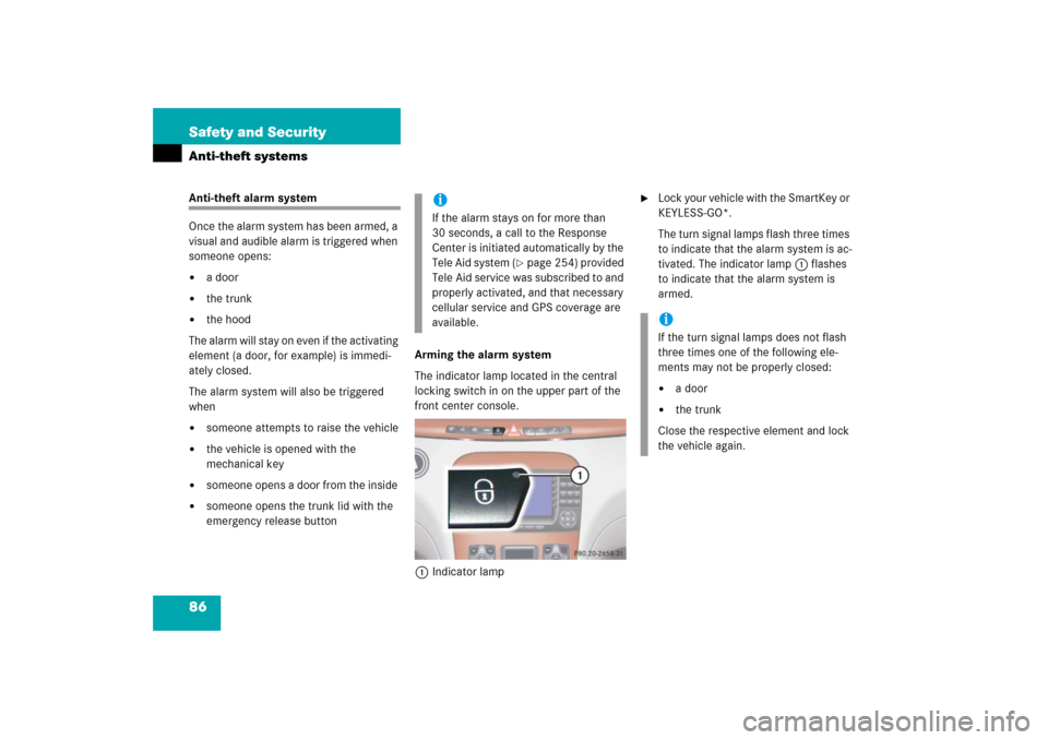 MERCEDES-BENZ S350 2006 W221 Owners Guide 86 Safety and SecurityAnti-theft systemsAnti-theft alarm system
Once the alarm system has been armed, a 
visual and audible alarm is triggered when 
someone opens:
a door

the trunk

the hood
The a