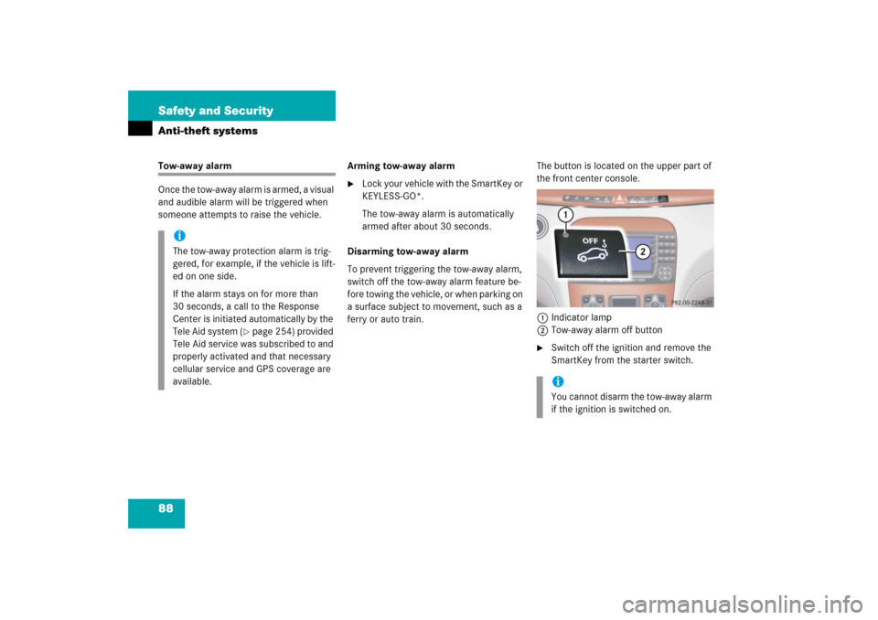 MERCEDES-BENZ S430 2006 W221 Owners Manual 88 Safety and SecurityAnti-theft systemsTow-away alarm
Once the tow-away alarm is armed, a visual 
and audible alarm will be triggered when 
someone attempts to raise the vehicle.Arming tow-away alarm