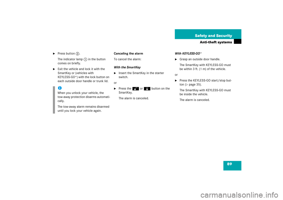 MERCEDES-BENZ S55AMG 2006 W221 Owners Manual 89 Safety and Security
Anti-theft systems

Press button2.
The indicator lamp1 in the button 
comes on briefly.

Exit the vehicle and lock it with the 
SmartKey or (vehicles with 
KEYLESS-GO*) with t
