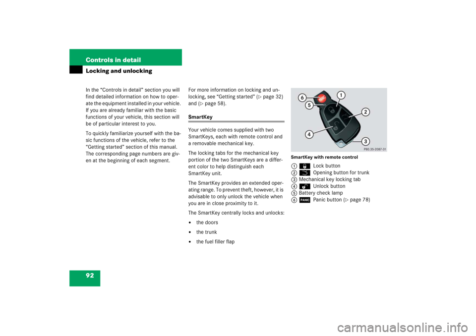 MERCEDES-BENZ S350 2006 W221 Owners Manual 92 Controls in detailIn the “Controls in detail” section you will 
find detailed information on how to oper-
ate the equipment installed in your vehicle. 
If you are already familiar with the basi