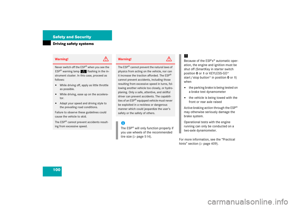 MERCEDES-BENZ R500 2006 W251 Owners Manual 100 Safety and SecurityDriving safety systems
For more information, see the “Practical 
hints” section (
page 409).
Warning!
G
Never switch off the ESP
® when you see the 
ESP
® warning lampv f
