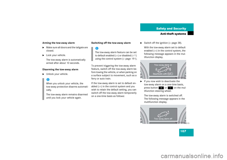MERCEDES-BENZ R350 2006 W251 Owners Manual 107 Safety and Security
Anti-theft systems
Arming the tow-away alarm
Make sure all doors and the tailgate are 
closed.

Lock your vehicle.
The tow-away alarm is automatically 
armed after about 10 s