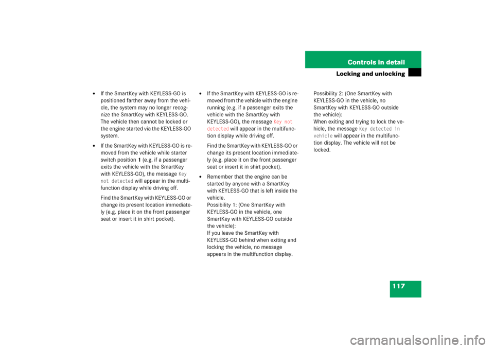 MERCEDES-BENZ R500 2006 W251 Owners Manual 117 Controls in detail
Locking and unlocking

If the SmartKey with KEYLESS-GO is 
positioned farther away from the vehi-
cle, the system may no longer recog-
nize the SmartKey with KEYLESS-GO. 
The v