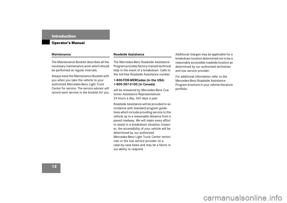 MERCEDES-BENZ R500 2006 W251 User Guide 12 IntroductionOperator’s ManualMaintenance
The Maintenance Booklet describes all the 
necessary maintenance work which should 
be performed at regular intervals.
Always have the Maintenance Booklet