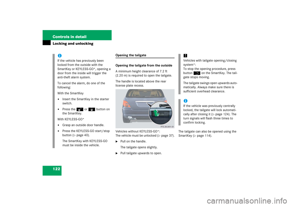 MERCEDES-BENZ R500 2006 W251 Owners Manual 122 Controls in detailLocking and unlocking
Opening the tailgate 
Opening the tailgate from the outside
A minimum height clearance of 7.2 ft 
(2.20 m) is required to open the tailgate.
The handle is l