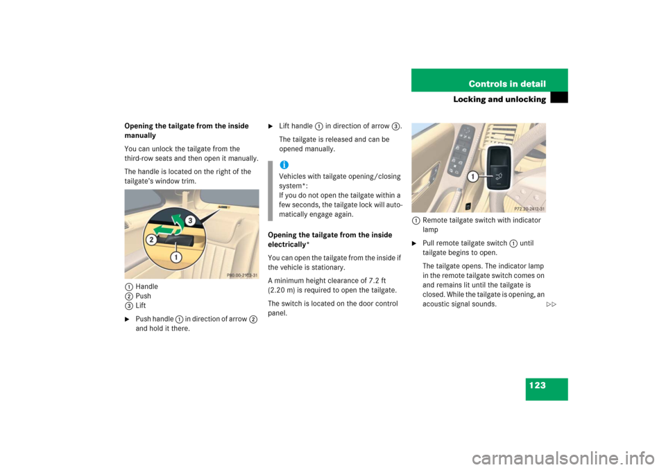 MERCEDES-BENZ R500 2006 W251 Owners Manual 123 Controls in detail
Locking and unlocking
Opening the tailgate from the inside 
manually
You can unlock the tailgate from the 
third-row seats and then open it manually.
The handle is located on th