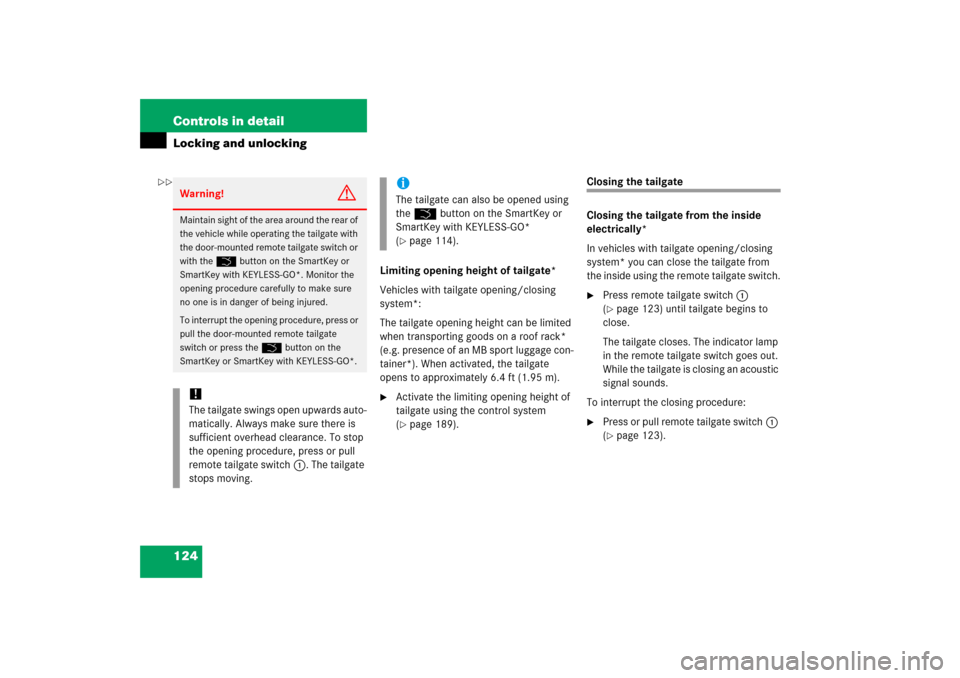 MERCEDES-BENZ R350 2006 W251 Owners Manual 124 Controls in detailLocking and unlocking
Limiting opening height of tailgate*
Vehicles with tailgate opening/closing 
system*:
The tailgate opening height can be limited 
when transporting goods on