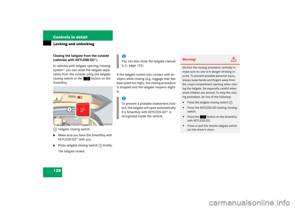MERCEDES-BENZ R350 2006 W251 Owners Manual 128 Controls in detailLocking and unlockingClosing the tailgate from the outside 
(vehicles with KEYLESS-GO*)
In vehicles with tailgate opening/closing 
system* you can close the tailgate sepa-
rately