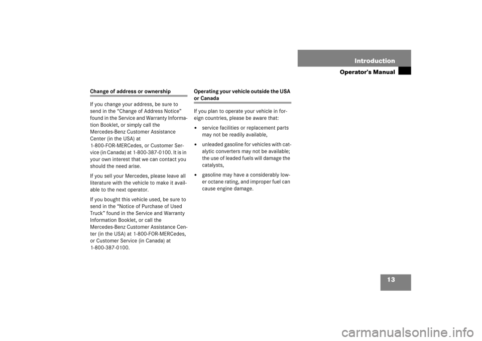 MERCEDES-BENZ R500 2006 W251 User Guide 13 Introduction
Operator’s Manual
Change of address or ownership
If you change your address, be sure to 
send in the “Change of Address Notice” 
found in the Service and Warranty Informa-
tion B