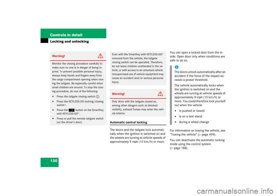 MERCEDES-BENZ R350 2006 W251 Owners Manual 130 Controls in detailLocking and unlocking
Automatic central locking
The doors and the tailgate lock automati-
cally when the ignition is switched on and 
the wheels are turning at vehicle speeds of 