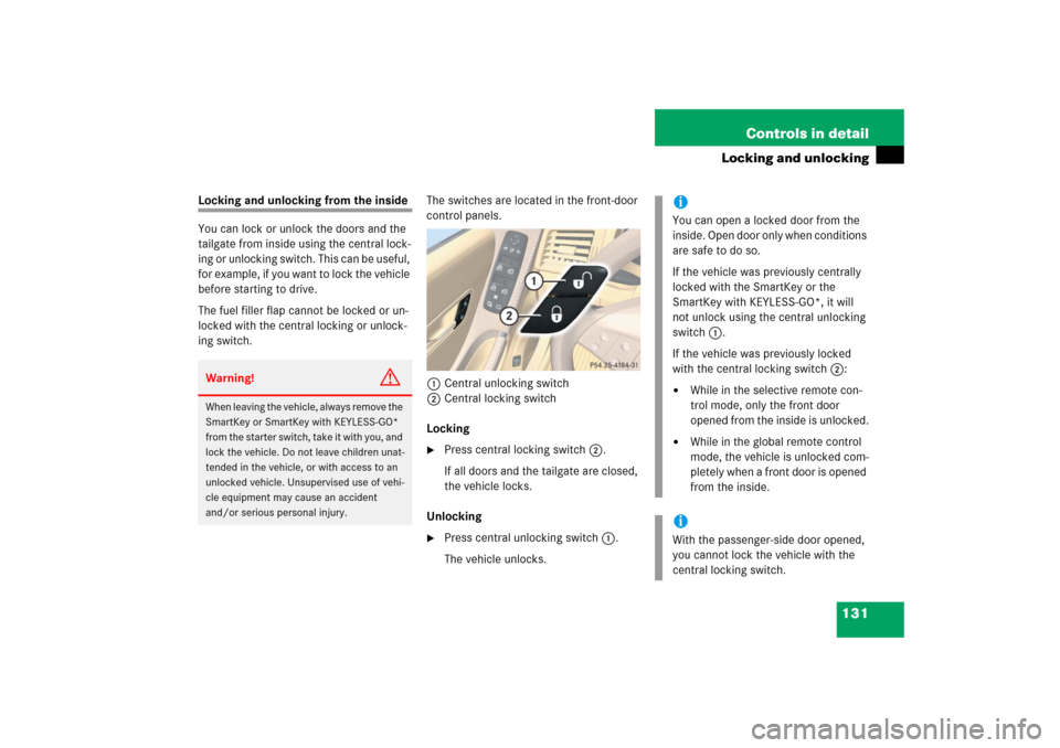 MERCEDES-BENZ R500 2006 W251 Owners Manual 131 Controls in detail
Locking and unlocking
Locking and unlocking from the inside
You can lock or unlock the doors and the 
tailgate from inside using the central lock-
ing or unlocking switch. This 