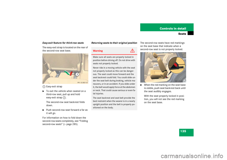 MERCEDES-BENZ R500 2006 W251 Owners Manual 135 Controls in detailSeats
Easy-exit feature for third-row seats
The easy-exit strap is located on the rear of 
the second-row seat base.
1Easy-exit strap
To exit the vehicle when seated on a 
third
