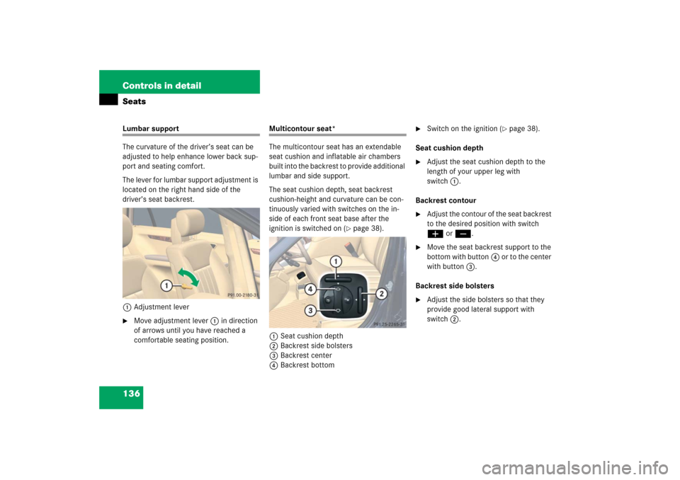 MERCEDES-BENZ R500 2006 W251 Owners Manual 136 Controls in detailSeatsLumbar support
The curvature of the driver’s seat can be 
adjusted to help enhance lower back sup-
port and seating comfort.
The lever for lumbar support adjustment is 
lo