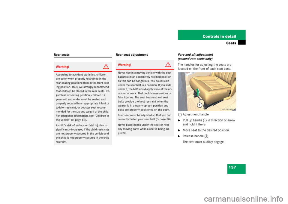 MERCEDES-BENZ R500 2006 W251 Owners Manual 137 Controls in detailSeats
Rear seats Rear seat adjustmentFore and aft adjustment 
(second-row seats only)
The handles for adjusting the seats are 
located on the front of each seat base.
1Adjustment