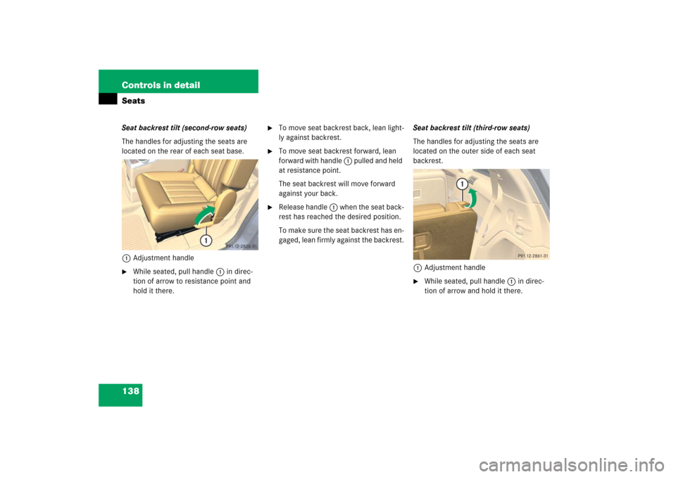 MERCEDES-BENZ R500 2006 W251 Owners Manual 138 Controls in detailSeatsSeat backrest tilt (second-row seats)
The handles for adjusting the seats are 
located on the rear of each seat base.
1Adjustment handle
While seated, pull handle 1 in dire