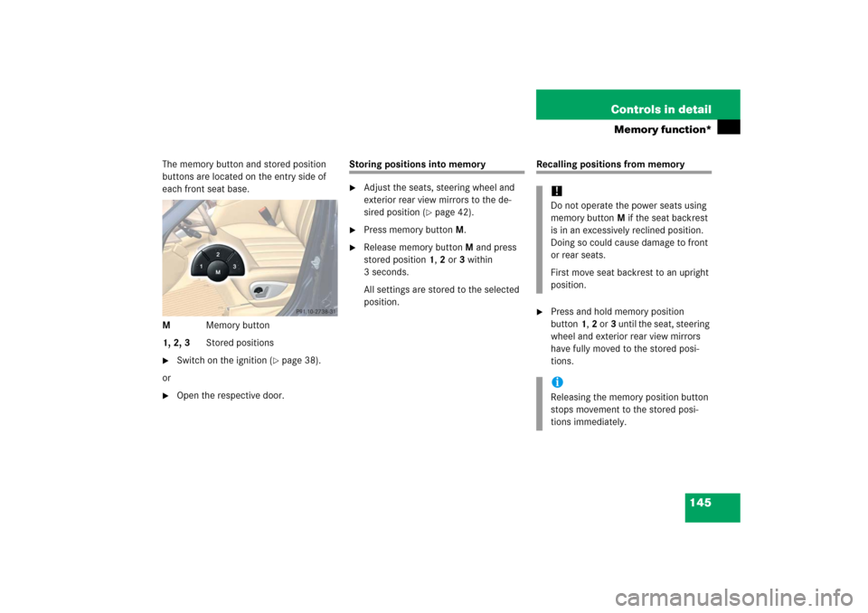MERCEDES-BENZ R500 2006 W251 Owners Manual 145 Controls in detail
Memory function*
The memory button and stored position 
buttons are located on the entry side of 
each front seat base.
MMemory button
1, 2, 3Stored positions
Switch on the ign