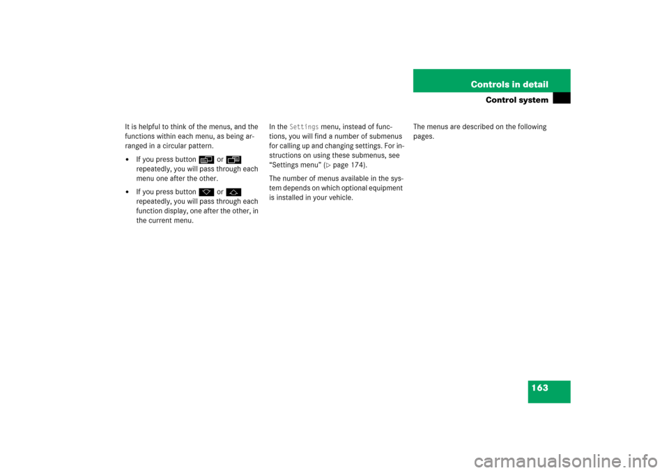 MERCEDES-BENZ R500 2006 W251 Owners Manual 163 Controls in detail
Control system
It is helpful to think of the menus, and the 
functions within each menu, as being ar-
ranged in a circular pattern.
If you press buttonè orÿ 
repeatedly, you 